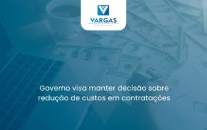 Governo Visa Manter Decisao Sobre Vargas - Vargas Contabilidade