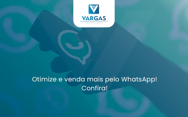 Otimize E Venda Mais Pelo Whatsapp Confira Vargas - Vargas Contabilidade