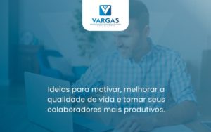 Ideias Para Motivar Melhorar Sua Qualidade De Vida Vargas - Vargas Contabilidade