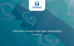 Otimize E Venda Mais Pelo Whatsapp Confira Vargas - Vargas Contabilidade
